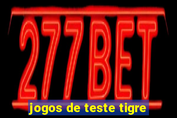 jogos de teste tigre